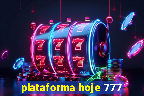 plataforma hoje 777